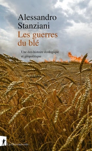Les guerres du blé - Une éco-histoire écologique et géopolitique Une éco-histoire écologique et géopolitique