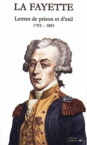 LA FAYETTE - LETTRES DE PRISON et d'EXIL - 1793/1801 (French Edition)