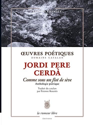 Oeuvres poétiques - Comme sous un flot de sève Anthologie poétique