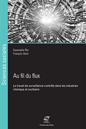 Au fil du flux Le travail de surveillance-contrôle dans les industries chimique et nucléaire