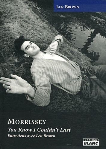 Morrissey You know I couldn't last, Entretiens avec Len Brown