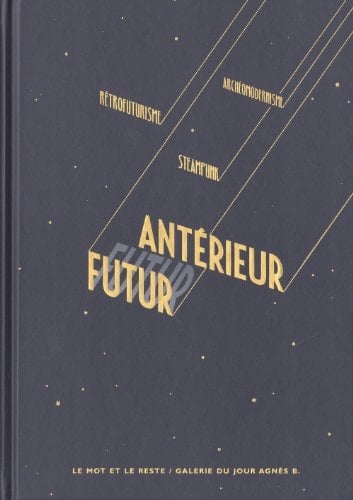 Futur antérieur rétrofuturisme, steampunk, archéomodernisme