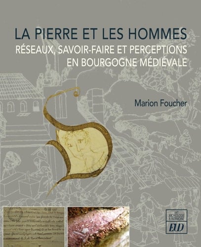 La pierre et les hommes réseaux, savoir-faire et perceptions en Bourgogne médiévale