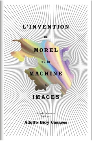 L'invention de Morel, ou, La machine à images d'après le roman écrit par Adolfo Bioy Casares