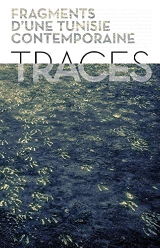 TRACES... FRAGMENTS D'UNE TUNISIE CONTEMPORAINE (BEC EN L'AIR)
