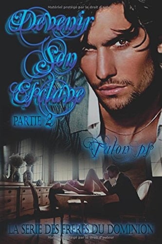 Devenir son esclave: Deuxième partie: La Série Des Frères Du Dominion (French Edition)
