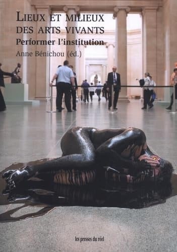 Lieux et milieux des arts vivants performer l'institution