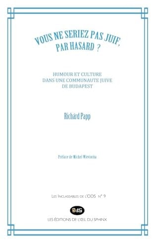 Vous ne seriez pas juif, par hasard ? humour et culture dans une communauté juive de Budapest