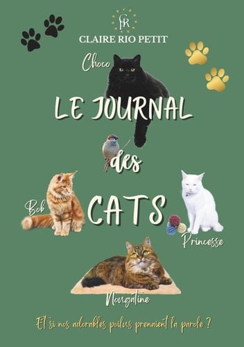 Le journal des Cats, Et si vos compagnons à quatre pattes prenaient la parole ?: Histoires (vraies) de chats espiègles et attachants pour une lecture feel-good légère