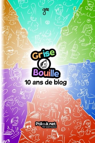 Grise Bouille, 10 ans de blog (French Edition)