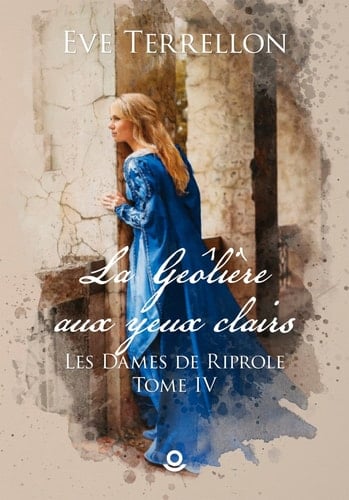 La Geôlière aux yeux clairs: Les Dames de Riprole