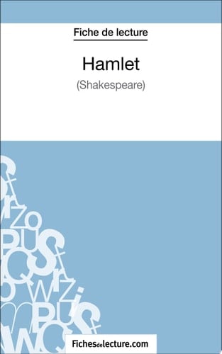 Hamlet - Shakespeare (Fiche de lecture) Analyse complète de l'oeuvre