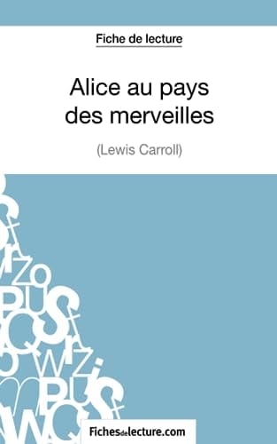 Fiche de lecture : Alice au pays des merveilles de Lewis Carroll Analyse complète de l'oeuvre