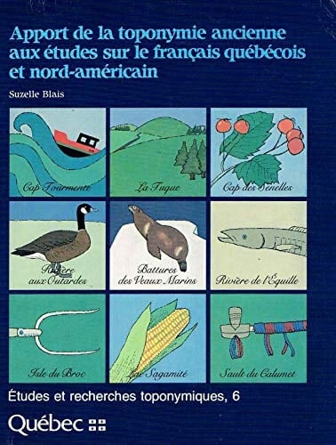 Apport de la toponymie ancienne aux études sur le français québécois et nord-américain documents cartographiques du régime français