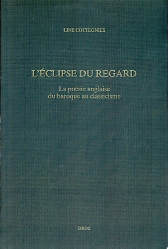 L'Eclipse du regard la poésie anglaise du baroque au classicisme (1625-1660)
