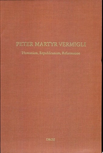 Peter Martyr Vermigli humanism, republicanism, reformation