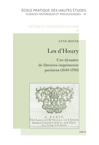 Les d'Houry une dynastie de libraires-imprimeurs parisiens, éditeurs de l'Almanach royal et d'ouvrages médicaux (1649-1790)