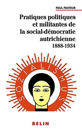 Pratiques politiques et militantes de la social-démocratie autrichienne: 1888-1934