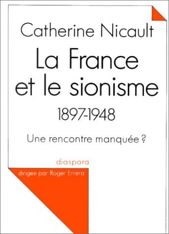 La France et le sionisme, 1897-1948 une rencontre manquée?