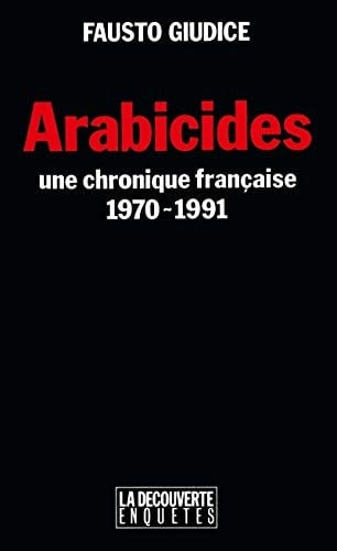 Arabicides une chronique française, 1970-1991