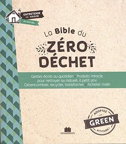 La Bible du zéro déchet Gestes écolos au quotidien - Produit miracle pour nettoyer au naturel, à petit prix - Désencombrer, recycler, transformer - Acheter malin