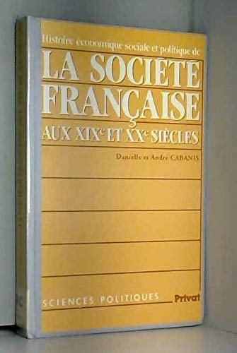 La société française aux XIXe et XXe siècles: Histoire économique, sociale et politique (Sciences politiques) (French Edition)