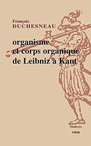 Organisme et corps organique de Leibniz à Kant