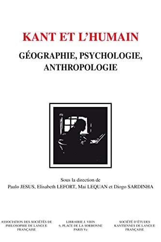 Kant et l'humain Géographie, psychologie, anthropologie