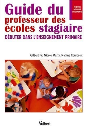 Guide du professeur des écoles stagiaire débuter dans l'enseignement primaire
