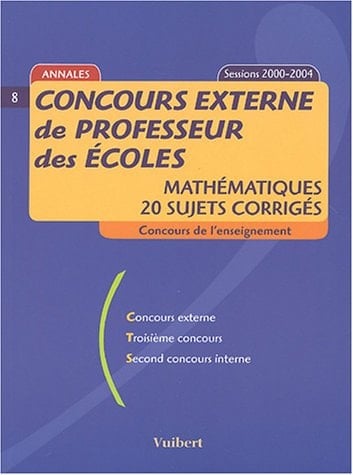 Concours externe de professeur des écoles Mathématiques, 20 sujets corrigés, sessions 2000-2004