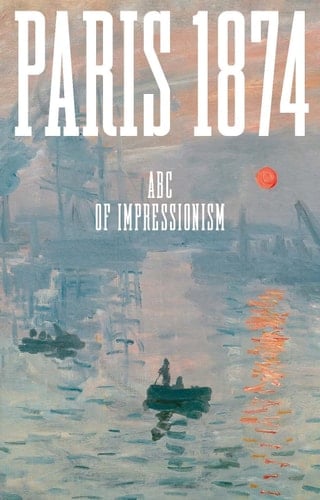 Paris 1874 ABC of Impressionism