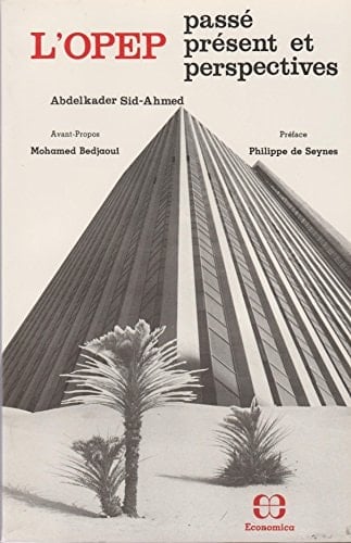 L'OPEP: Passé, présent et perspectives ; avant-propos, Mohamed Bedjaoui ; préf., Philippe de Seynes (French Edition)