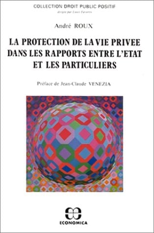 La protection de la vie privée dans les rapports entre l'Etat et les particuliers