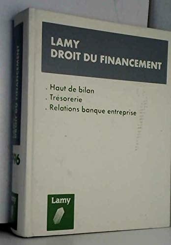 Lamy droit du financement Haut de bilan, trésorerie, relations banque entreprise [1996]