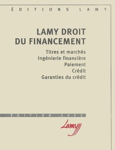 Lamy Droit du financement Titres et marchés, Ingénierie financière, Paiement, Crédit, Garanties du crédit