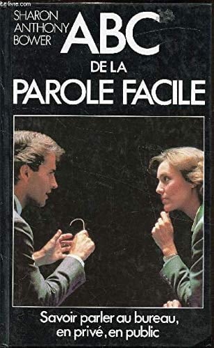 ABC de la parole facile : [savoir parler au bureau, en privé, en public]