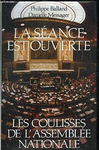 La Séance est ouverte les coulisses de l'Assemblée nationale