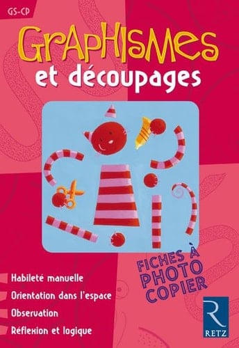 Graphismes et découpages : habileté manuelle, orientation dans l'espace, observation, réflexion et logique : GS-CP
