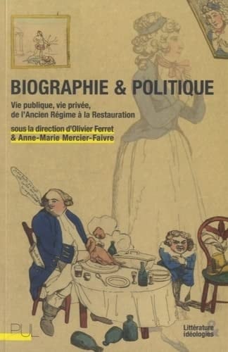 Biographie & politique vie publique, vie privée, de l'Ancien Régime à la Restauration