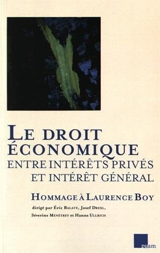 Le droit économique entre intérêts privés et intérêt général hommage à Laurence Boy