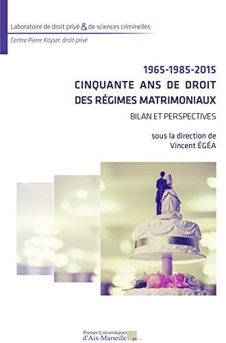 1965-1985-2015 : Cinquante ans de droit des régimes matrimoniaux Bilan et perspectives
