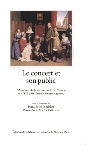 Le Concert et son public Mutations de la vie musicale en Europe de 1780 à 1914 (France, Allemange, Angleterre)