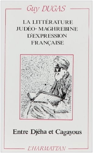 La littérature judéo-maghrébine d'expression française entre Djeha et Cagayous (French Edition)