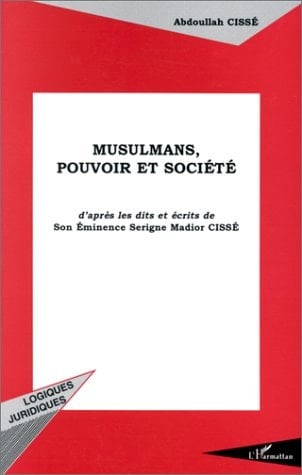 Musulmans, pouvoir et société d'après les dits et écrits de son éminence Serigne Madior Cissé