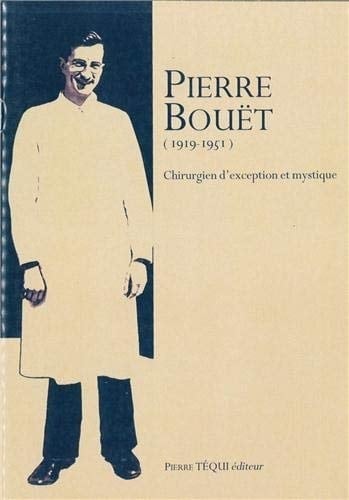 Pierre Bouët (1919-1951) Chirurgien d'exception et mystique