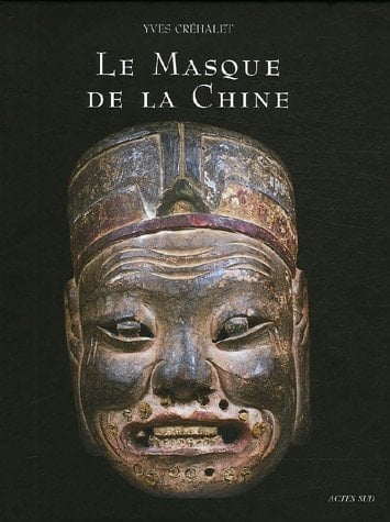 Le Masque de la Chine: Les masques de Nuo, ou la face cachée du dernier empire