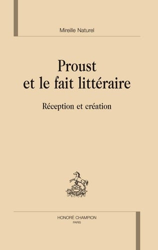 Proust et le fait littéraire: Rréception et création