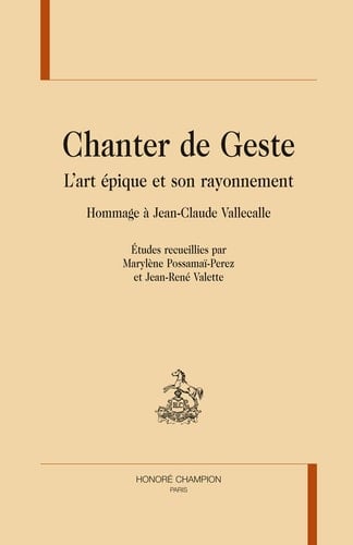Chanter de geste l'art épique et son rayonnement : hommage à Jean-Claude Vallecalle