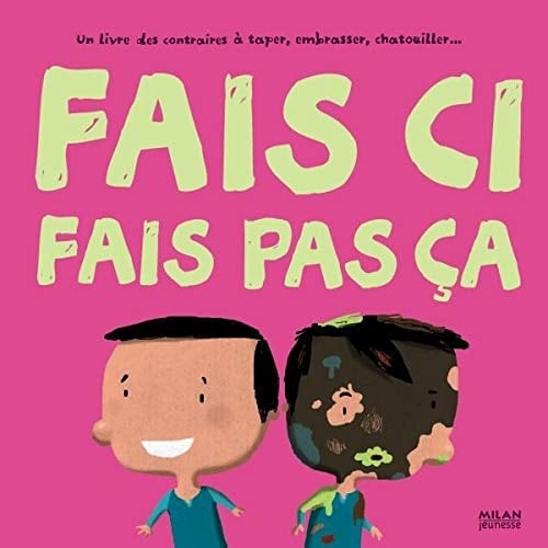 Fais ci, fais pas ça un livre des contraires à taper, embrasser, chatouiller