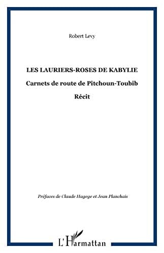 Les lauriers-Roses de Kabylie: Carnets de route de Pitchoun-Toubib - Récit